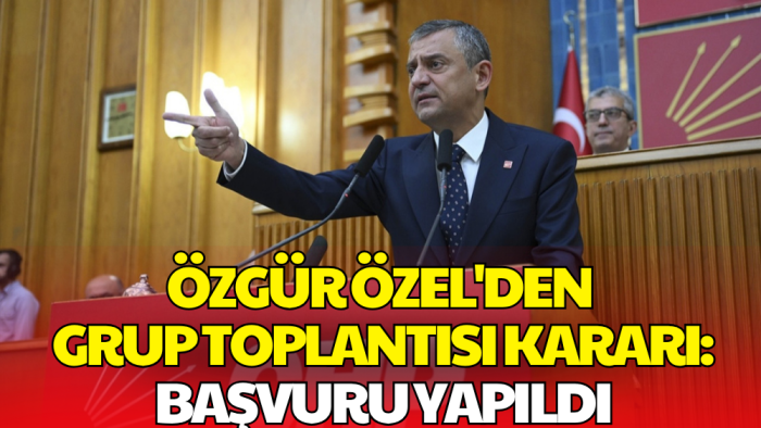 Özgür Özel'den Kritik Hamle! Grup Toplantısı İçin Başvuru Yapıldı